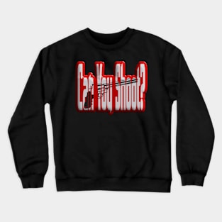 Can you shoot ? Crewneck Sweatshirt